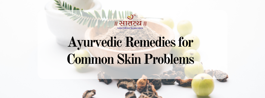 Ayurvedic Remedies for Common Skin Problems: Acne, Dryness, and More