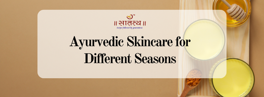 Ayurvedic Skincare for Different Seasons: Adapting Your Routine