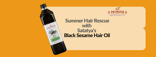 Summer Hair Rescue with Satatya’s Black Sesame Hair Oil Infused with 23 Ayurvedic Herbs