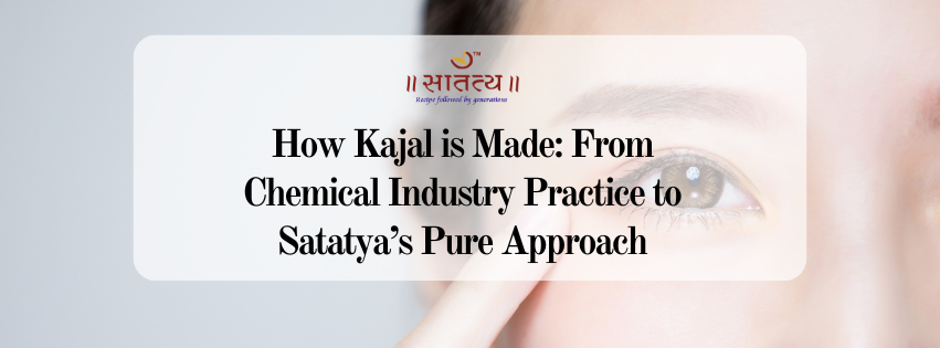 How Kajal is Made: From Chemical Industry Practice to Satatya’s Pure Approach