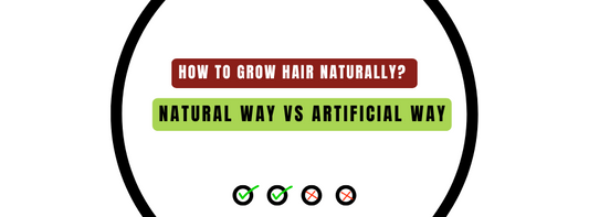How to Grow Hair Naturally? Natural Way vs Artificial Way