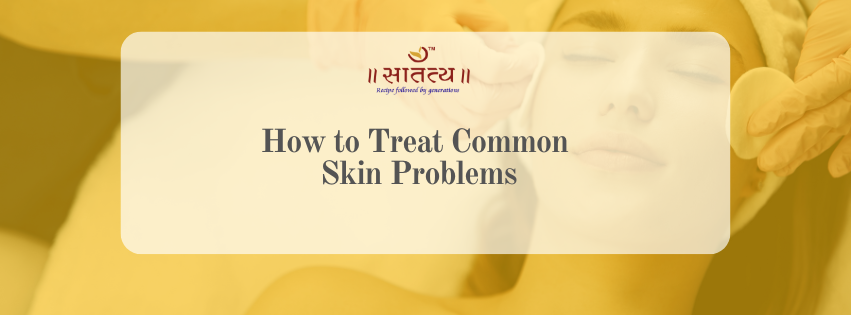 How to Treat Common Skin Problems with Ayurveda