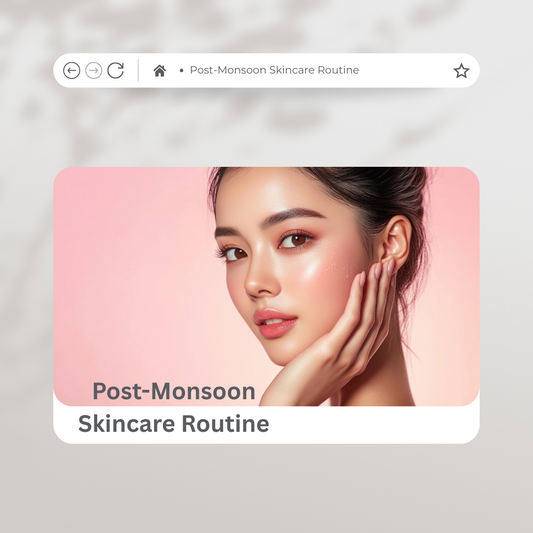 Post-Monsoon Skincare Routine