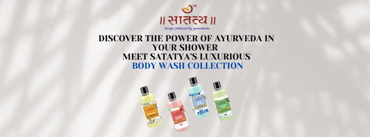 Discover the Power of Ayurveda in Your Shower – Meet Satatya’s Luxurious Body Wash Collection