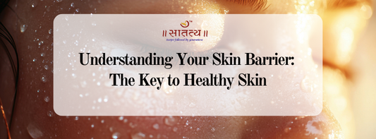 Understanding Your Skin Barrier: The Key to Healthy Skin